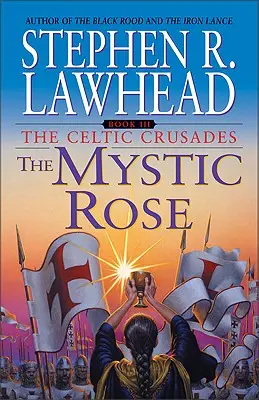 Mistyczna Róża: Krucjaty celtyckie: Księga III - The Mystic Rose: The Celtic Crusades: Book III