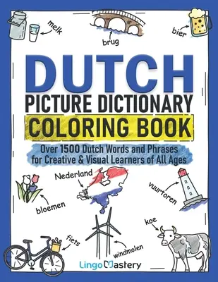 Kolorowanka z holenderskim słownikiem obrazkowym: Ponad 1500 holenderskich słów i zwrotów dla kreatywnych i wizualnych uczniów w każdym wieku - Dutch Picture Dictionary Coloring Book: Over 1500 Dutch Words and Phrases for Creative & Visual Learners of All Ages
