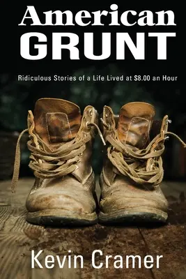 American Grunt: absurdalne historie z życia za 8 dolarów za godzinę - American Grunt: Ridiculous Stories of a Life Lived at $8.00 an Hour