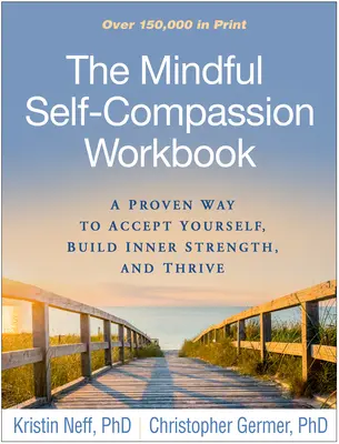 The Mindful Self-Compassion Workbook: Sprawdzony sposób na zaakceptowanie siebie, zbudowanie wewnętrznej siły i przetrwanie - The Mindful Self-Compassion Workbook: A Proven Way to Accept Yourself, Build Inner Strength, and Thrive