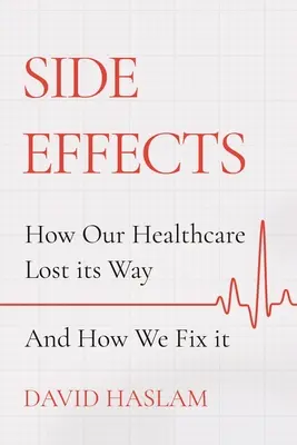 Skutki uboczne: Jak nasza opieka zdrowotna zgubiła drogę - i jak to naprawić - Side Effects: How Our Healthcare Lost Its Way - And How We Fix It