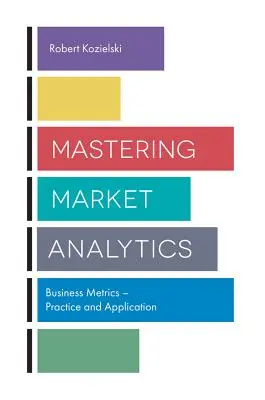 Mastering Market Analytics: Metryki biznesowe - praktyka i zastosowanie - Mastering Market Analytics: Business Metrics - Practice and Application