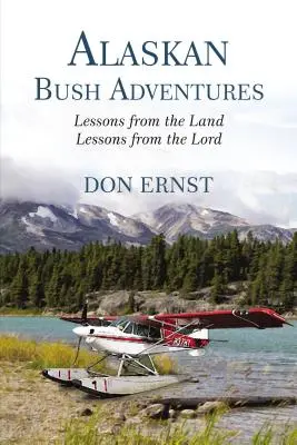 Przygody w buszu na Alasce: Lekcje z ziemi, lekcje od Pana - Alaskan Bush Adventures: Lessons from the Land, Lessons from the Lord