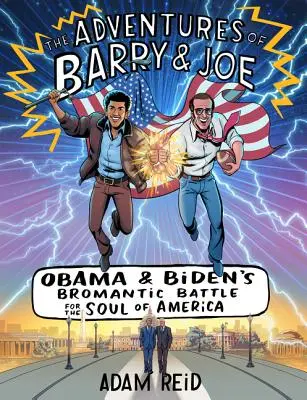 Przygody Barry'ego i Joe: Bromantyczna bitwa Obamy i Bidena o duszę Ameryki - The Adventures of Barry & Joe: Obama and Biden's Bromantic Battle for the Soul of America