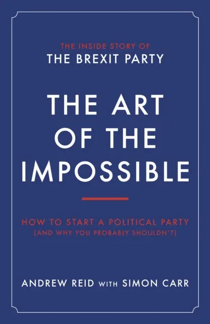 Sztuka niemożliwego - Jak założyć partię polityczną (i dlaczego prawdopodobnie nie powinieneś tego robić) - Art of the Impossible - How to start a political party (and why you probably shouldn't)