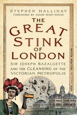 Wielki smród Londynu: Sir Joseph Bazalgette i oczyszczanie wiktoriańskiej metropolii - The Great Stink of London: Sir Joseph Bazalgette and the Cleansing of the Victorian Metropolis