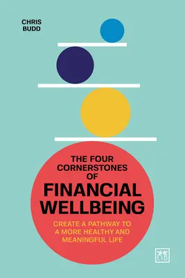 Cztery filary dobrego samopoczucia finansowego: Stwórz ścieżkę do zdrowszego i bardziej znaczącego życia - The Four Cornerstones of Financial Wellbeing: Create a Pathway to a More Healthy and Meaningful Life