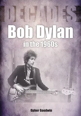 Bob Dylan w latach sześćdziesiątych: Dekady - Bob Dylan in the 1960s: Decades