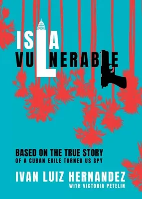 Isla Vulnerable: Oparta na prawdziwej historii kubańskiego emigranta, który został szpiegiem - Isla Vulnerable: Based on the True Story of a Cuban Exile Turned Spy