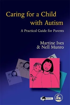 Opieka nad dzieckiem z autyzmem - praktyczny przewodnik dla rodziców - Caring for a Child with Autism - A Practical Guide for Parents