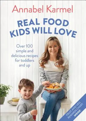 Prawdziwe jedzenie, które pokochają dzieci: Ponad 100 prostych i pysznych przepisów dla maluchów i starszych dzieci - Real Food Kids Will Love: Over 100 Simple and Delicious Recipes for Toddlers and Up