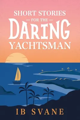 Krótkie historie dla odważnych żeglarzy - Short Stories for the Daring Yachtsman