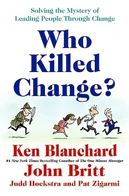 Kto zabił zmianę? Rozwiązywanie zagadki przewodzenia ludziom w procesie zmian - Who Killed Change?: Solving the Mystery of Leading People Through Change