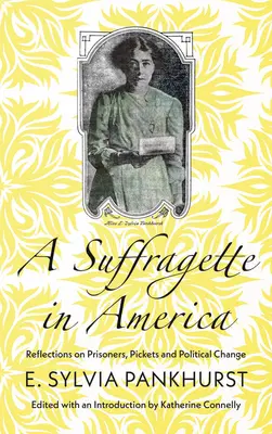 Sufrażystka w Ameryce: Refleksje na temat więźniów, pikiet i zmian politycznych - A Suffragette in America: Reflections on Prisoners, Pickets and Political Change