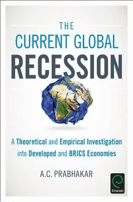 Obecna globalna recesja: Teoretyczne i empiryczne badanie gospodarek rozwiniętych i BRICS - The Current Global Recession: A Theoretical and Empirical Investigation into Developed and BRICS Economies