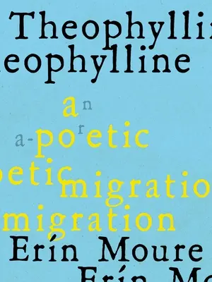 Theophylline: Poetycka migracja przez modernizmy Rukeyser, Bishop, Grimk (de Castro, Vallejo) - Theophylline: A Poetic Migration Via the Modernisms of Rukeyser, Bishop, Grimk (de Castro, Vallejo)