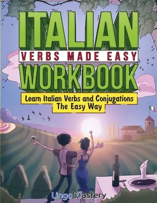 Italian Verbs Made Easy Workbook: Łatwa nauka włoskich czasowników i koniugacji - Italian Verbs Made Easy Workbook: Learn Italian Verbs and Conjugations The Easy Way