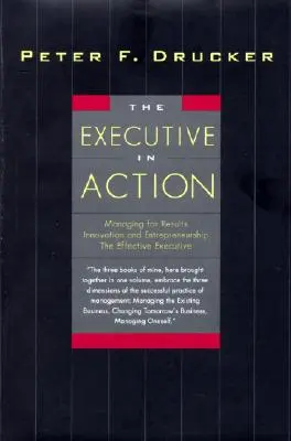 The Executive in Action: Trzy książki Druckera o zarządzaniu - co robić, dlaczego i jak to robić - The Executive in Action: Three Drucker Management Books on What to Do and Why and How to Do It