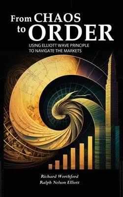 Od chaosu do porządku: Wykorzystanie zasady fal Elliotta do nawigacji na rynkach - From Chaos to Order: Using Elliott Wave Principle to Navigate the Markets