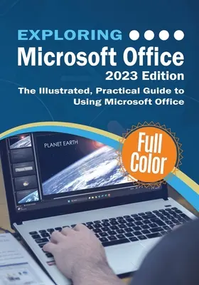 Exploring Microsoft Office - 2023 Edition: Ilustrowany, praktyczny przewodnik po korzystaniu z pakietu Office i platformy Microsoft 365 - Exploring Microsoft Office - 2023 Edition: The Illustrated, Practical Guide to Using Office and Microsoft 365