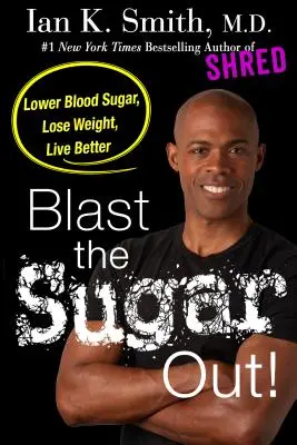 Blast the Sugar Out!: Obniż poziom cukru we krwi, schudnij, żyj lepiej - Blast the Sugar Out!: Lower Blood Sugar, Lose Weight, Live Better