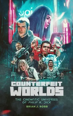 Fałszywe światy: Kinowe uniwersa Philipa K. Dicka - Counterfeit Worlds: The Cinematic Universes of Philip K. Dick