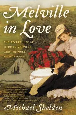 Zakochany Melville: Sekretne życie Hermana Melville'a i muzy Moby-Dicka - Melville in Love: The Secret Life of Herman Melville and the Muse of Moby-Dick