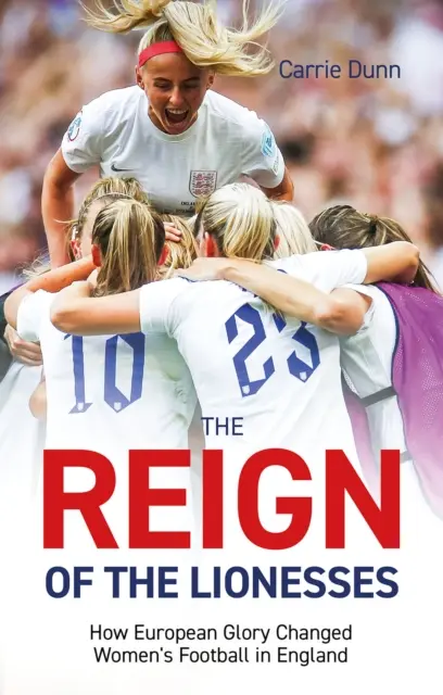 Panowanie lwic: Jak europejska chwała zmieniła kobiecą piłkę nożną w Anglii - Reign of the Lionesses: How European Glory Changed Women's Football in England