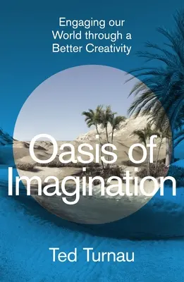 Oaza wyobraźni: Angażowanie naszego świata poprzez lepszą kreatywność - Oasis of Imagination: Engaging Our World Through a Better Creativity