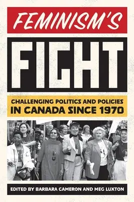 Walka feminizmu: Wyzwania dla polityki i polityki w Kanadzie od 1970 r. - Feminism's Fight: Challenging Politics and Policies in Canada Since 1970