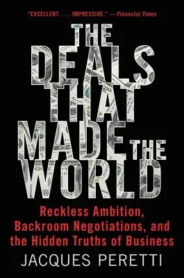 The Deals That Made the World: Lekkomyślna ambicja, zakulisowe negocjacje i ukryte prawdy o biznesie - The Deals That Made the World: Reckless Ambition, Backroom Negotiations, and the Hidden Truths of Business