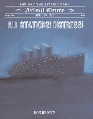 Wszystkie stacje! Niepokój! 15 kwietnia 1912, dzień zatonięcia Titanica - All Stations! Distress!: April 15, 1912, the Day the Titanic Sank