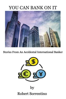 You Can Bank On It: Historie przypadkowego międzynarodowego bankiera - You Can Bank On It: Stories From An Accidental International Banker