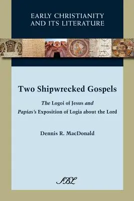 Dwie rozbite Ewangelie: The Logoi of Jesus and Papias's Exposition of Logia about the Lord (Logia Jezusa i Papiasza o Panu) - Two Shipwrecked Gospels: The Logoi of Jesus and Papias's Exposition of Logia about the Lord