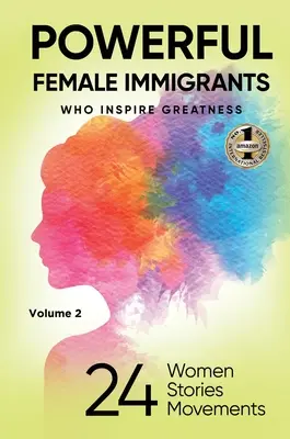 MOCNE IMIGRANTKI Tom 2: 24 kobiety, 24 historie, 24 ruchy - POWERFUL FEMALE IMMIGRANTS Volume 2: 24 Women 24 Stories 24 Movements