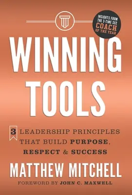 Winning Tools: 3 zasady przywództwa, które budują cel, szacunek i sukces - Winning Tools: 3 Leadership Principles That Build Purpose, Respect & Success
