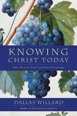 Poznać Chrystusa dzisiaj: Dlaczego możemy ufać wiedzy duchowej - Knowing Christ Today: Why We Can Trust Spiritual Knowledge