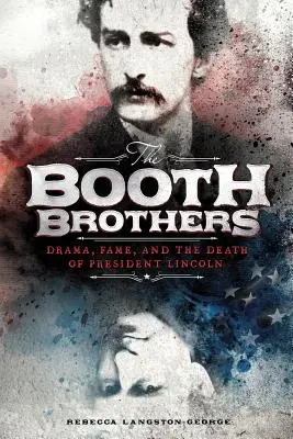 Bracia Booth: Dramat, sława i śmierć prezydenta Lincolna - The Booth Brothers: Drama, Fame, and the Death of President Lincoln