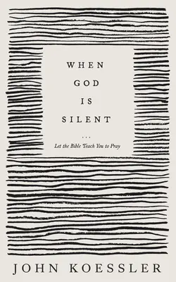 Kiedy Bóg milczy: Niech Biblia nauczy cię się modlić - When God Is Silent: Let the Bible Teach You to Pray