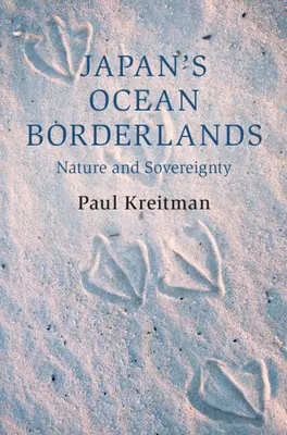 Japońskie pogranicze oceaniczne - natura i suwerenność (Kreitman Paul (Columbia University New York)) - Japan's Ocean Borderlands - Nature and Sovereignty (Kreitman Paul (Columbia University New York))