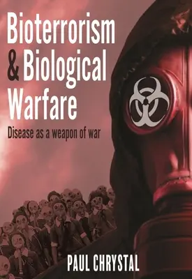 Bioterroryzm i wojna biologiczna: Choroba jako broń wojenna - Bioterrorism and Biological Warfare: Disease as a Weapon of War