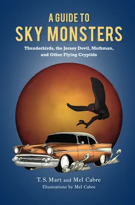 Przewodnik po podniebnych potworach: Thunderbirds, Jersey Devil, Mothman i inne latające kryptydy - A Guide to Sky Monsters: Thunderbirds, the Jersey Devil, Mothman, and Other Flying Cryptids