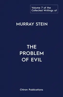 Pisma zebrane Murraya Steina: Tom 7: Problem zła - The Collected Writings of Murray Stein: Volume 7: The Problem of Evil