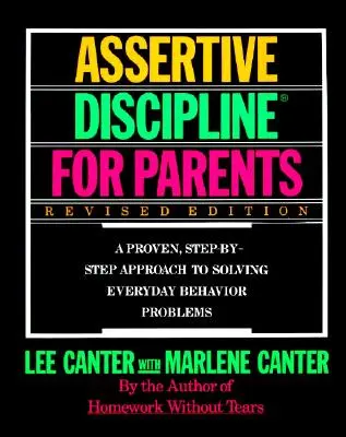 Asertywna dyscyplina dla rodziców, wydanie poprawione: A Proven, Step-By-Step Approach to Solvi - Assertive Discipline for Parents, Revised Edition: A Proven, Step-By-Step Approach to Solvi