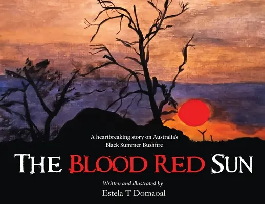 Krwistoczerwone słońce - rozdzierająca serce opowieść o czarnych letnich pożarach buszu w Australii - The Blood Red Sun - A Heartbreaking Story on Australia's Black Summer Bushfire