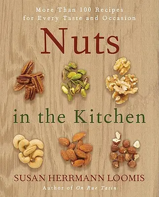 Orzechy w kuchni: Ponad 100 przepisów na każdy gust i okazję - Nuts in the Kitchen: More Than 100 Recipes for Every Taste and Occasion