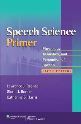 Elementarz nauki o mowie: fizjologia, akustyka i percepcja mowy - Speech Science Primer: Physiology, Acoustics, and Perception of Speech
