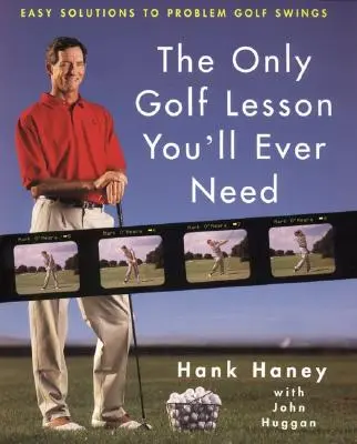 Jedyna lekcja golfa, jakiej kiedykolwiek będziesz potrzebować: Proste rozwiązania problemów z zamachami golfowymi - The Only Golf Lesson You'll Ever Need: Easy Solutions to Problem Golf Swings