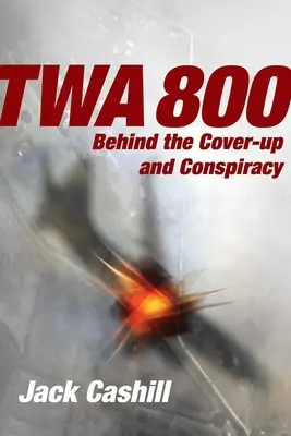 TWA 800: za zatuszowaniem i spiskiem - TWA 800: Behind the Cover-Up and Conspiracy