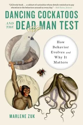 Tańczące kakadu i test martwego człowieka: jak ewoluuje zachowanie i dlaczego ma to znaczenie - Dancing Cockatoos and the Dead Man Test: How Behavior Evolves and Why It Matters